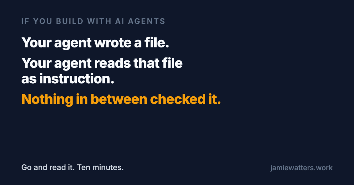 Social card reading: Your agent wrote a file. Your agent now reads that file as instruction. Nothing in between checked it.