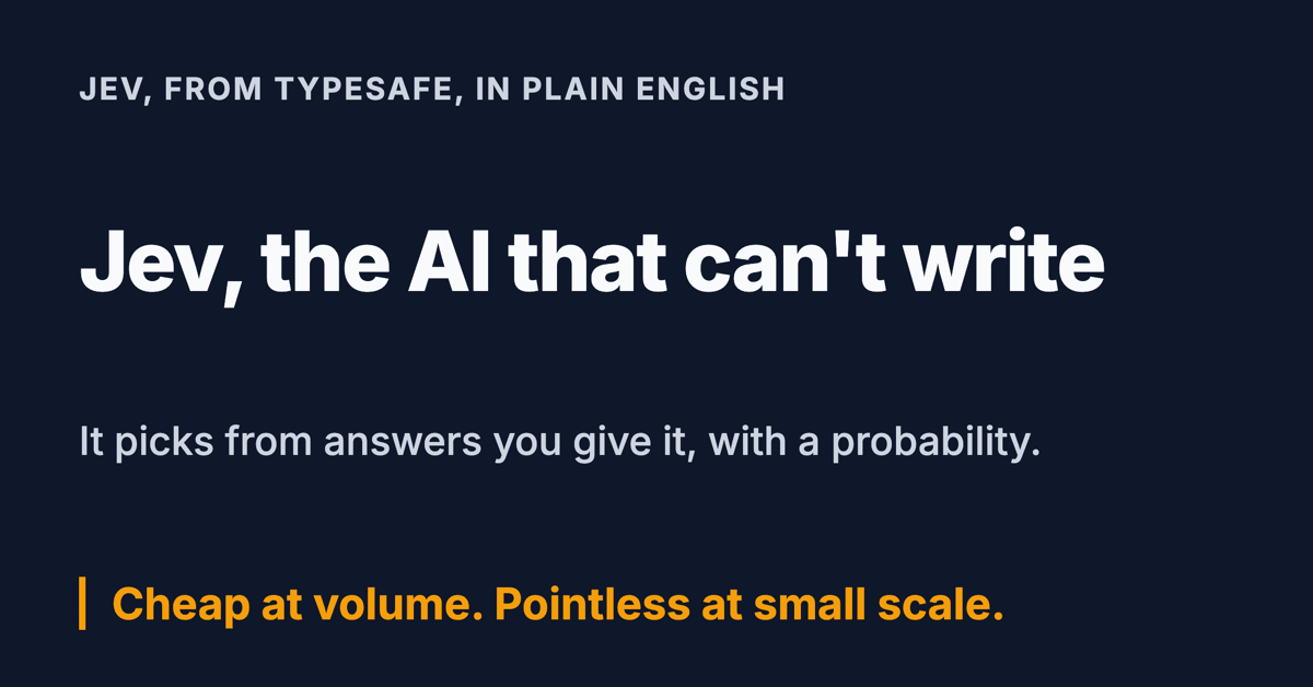 A card reading: Jev, the AI that can't write. It picks from answers you give it, with a probability. Cheap at volume, pointless at small scale.